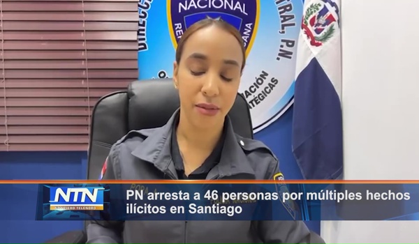 PN arresta a 46 personas por múltiples hechos ilícitos en Santiago